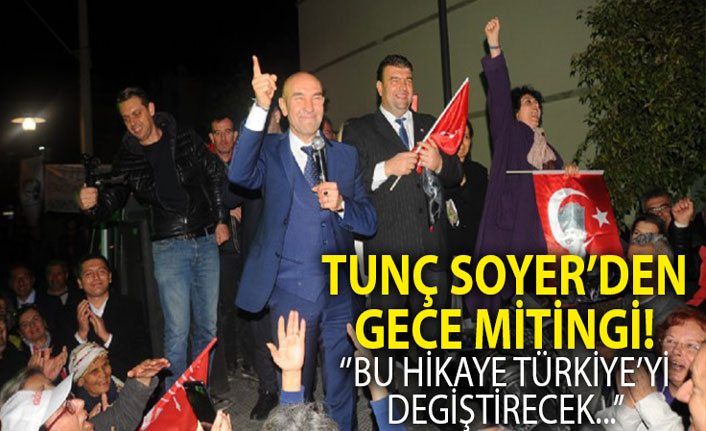 CHP İzmir Başkan Adayı Tunç Soyer'den Gece Mitingi!