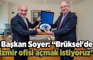 Başkan Soyer: “Brüksel'de İzmir ofisi açmak istiyoruz”