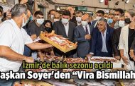 İzmir'in balık hali doldu taştı: Başkan Soyer barbun ve levrek aldı