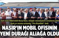 NASIR'IN MOBİL OFİSİNİN YENİ DURAĞI ALİAĞA OLDU