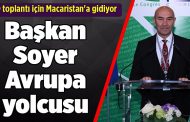 Başkan Soyer Avrupa yolcusu: O toplantı için Macaristan'a gidiyor