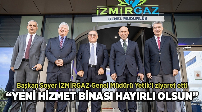 Başkan Soyer İZMİRGAZ Genel Müdürü Yetik'i ziyaret etti