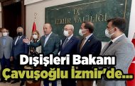 Dışişleri Bakanı Çavuşoğlu İzmir'de...