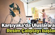 Karşıyaka’da Uluslararası Resim Çalıştayı başladı