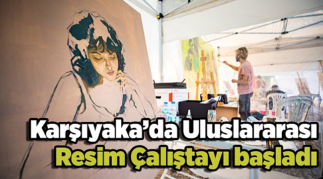 Karşıyaka’da Uluslararası Resim Çalıştayı başladı