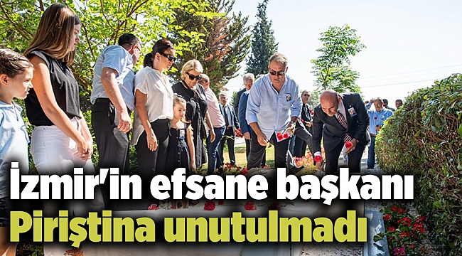 İzmir'in efsane başkanı Piriştina unutulmadı