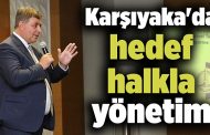 Karşıyaka'da hedef halkla yönetim