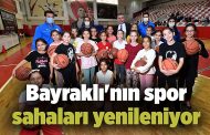 Bayraklı'nın spor sahaları yenileniyor