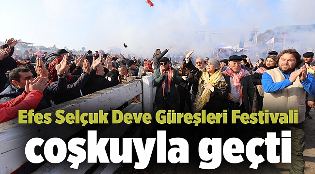 Efes Selçuk Deve Güreşleri Festivali coşkuyla geçti