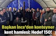 Başkan İnce’den konteyner kent hamlesi: Hedef 150!