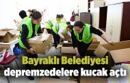 Bayraklı Belediyesi depremzedelere kucak açtı