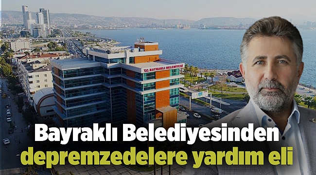 Bayraklı Belediyesinden depremzedelere yardım eli