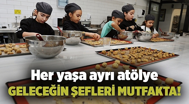 Geleceğin şefleri mutfakta!