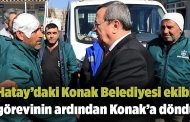 Hatay’daki Konak Belediyesi ekibi Görevinin ardından Konak’a döndü