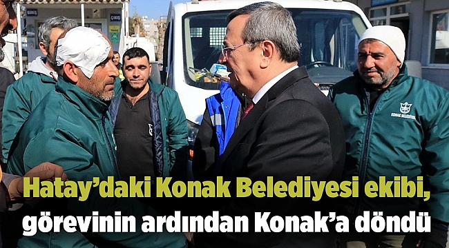 Hatay’daki Konak Belediyesi ekibi Görevinin ardından Konak’a döndü