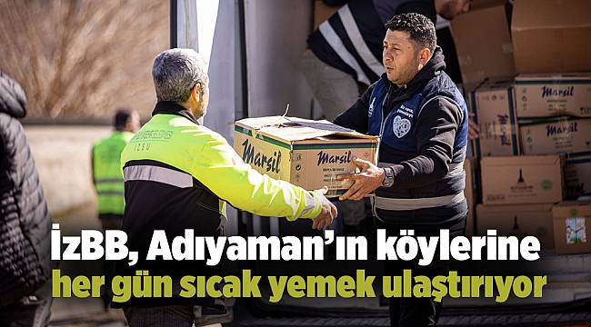 İzBB, Adıyaman’ın köylerine her gün sıcak yemek ulaştırıyor