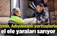 İzmir, Adıyamanlı yurttaşlarla el ele yaraları sarıyor