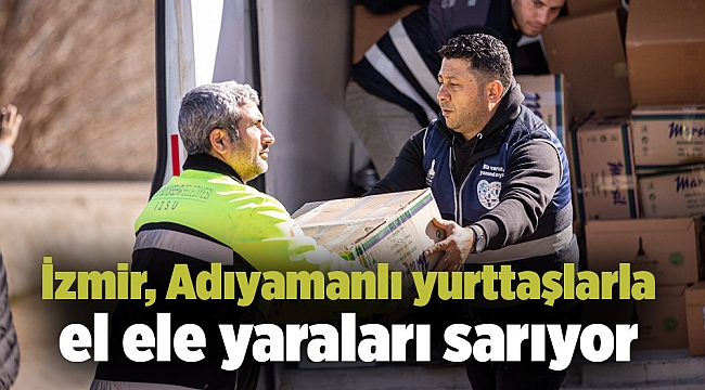 İzmir, Adıyamanlı yurttaşlarla el ele yaraları sarıyor