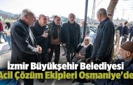 İzmir Büyükşehir Belediyesi Acil Çözüm Ekipleri Osmaniye'de