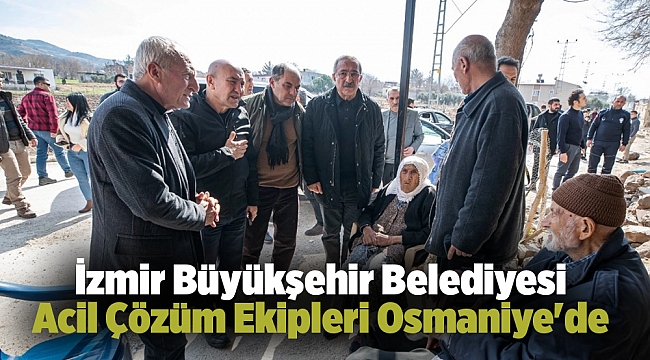 İzmir Büyükşehir Belediyesi Acil Çözüm Ekipleri Osmaniye'de