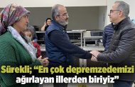 Sürekli; “En çok depremzedemizi ağırlayan illerden biriyiz”