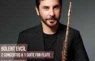 BÜLENT EVCİL ‘2 CONCERTOS & 1 SUITE FOR FLUTE’ Albümü Tüm Dijital Platformlarda!