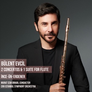 BÜLENT EVCİL ‘2 CONCERTOS & 1 SUITE FOR FLUTE’ Albümü Tüm Dijital Platformlarda!