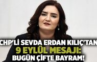 CHP'li Sevda Erdan Kılıç'tan 9 Eylül mesajı: Bugün çifte bayram!