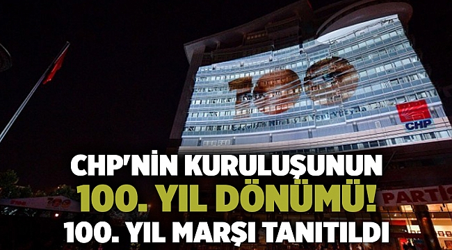 CHP'nin kuruluşunun 100. yıl dönümü! 100. Yıl Marşı tanıtıldı