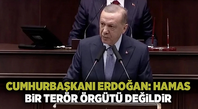 Cumhurbaşkanı Erdoğan: Hamas bir terör örgütü değildir