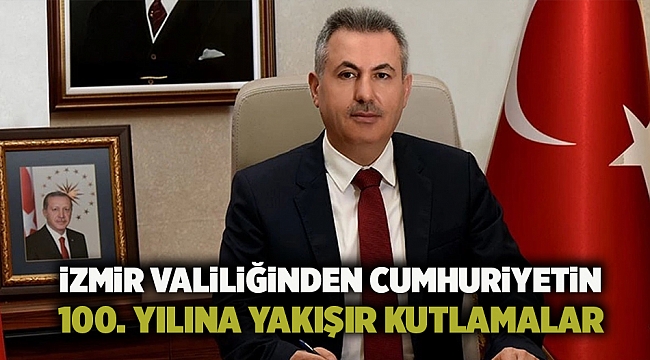 İzmir Valiliğinden Cumhuriyetin 100. Yılına yakışır kutlamalar