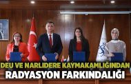 DEU Ve Narlıdere Kaymakamlığından Radyasyon Farkındalığı