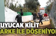 Kuyucak Kilit Parke İle Döşeniyor