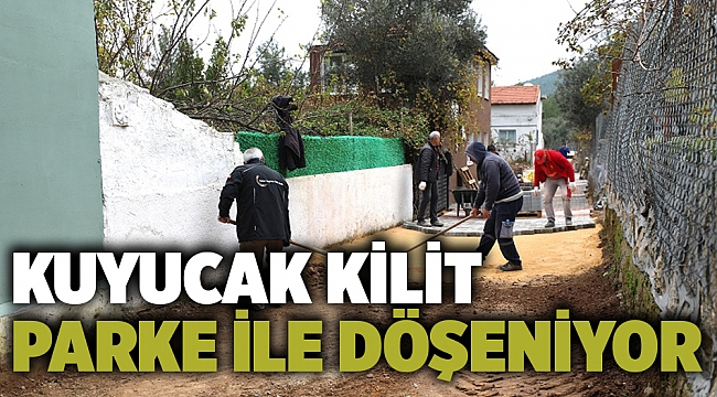 Kuyucak Kilit Parke İle Döşeniyor