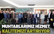 Muhtarlarımız Hizmet Kalitemizi Artırıyor