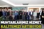 Muhtarlarımız Hizmet Kalitemizi Artırıyor